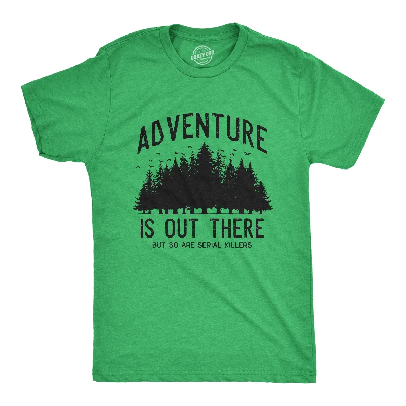 patterned shirts for men -Adventure Is Out There But So Are Serial Killers Men's T Shirt