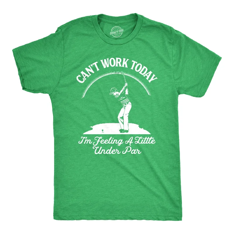 fitted men's shirts -Can't Work Today I'm Feeling A Little Under Par Men's T Shirt