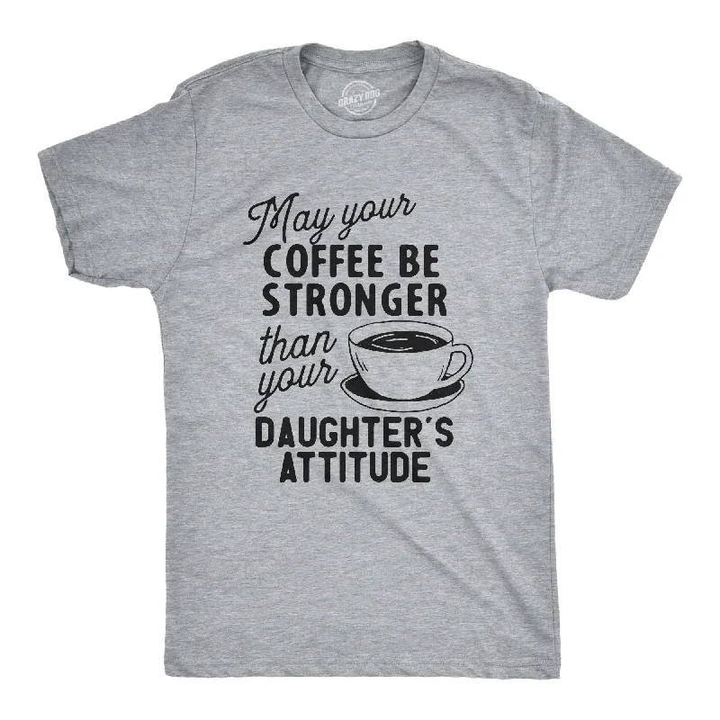 white men's dress shirts -Coffee Stronger Than Your Daughter's Attitude Men's T Shirt