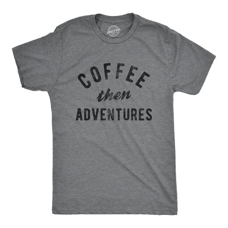 men's casual shirts for layering -Coffee Then Adventures Men's T Shirt