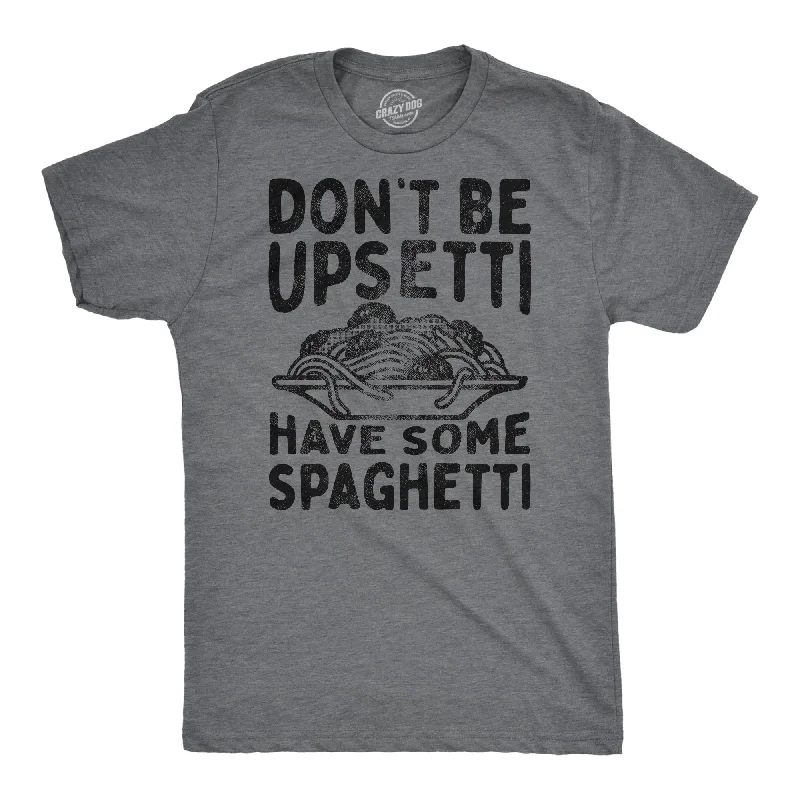 men's lightweight dress shirts -Dont Be Upsetti Have Some Spaghetti Men's T Shirt