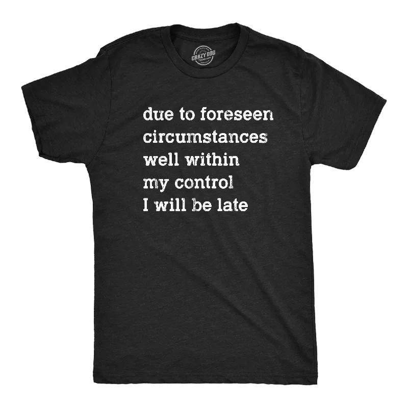 summer shirts for men -Due To Forseen Circumstances I Will Be Late Men's T Shirt