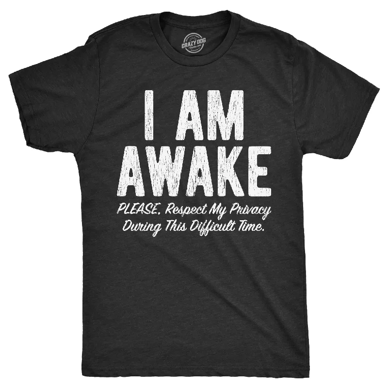 fall shirts for men -I Am Awake Please Respect My Privacy During This Difficult Time Men's T Shirt