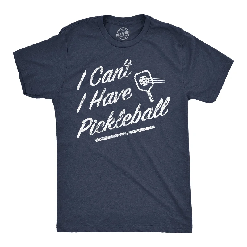 men's short sleeve shirts -I Cant I Have Pickleball Men's T Shirt