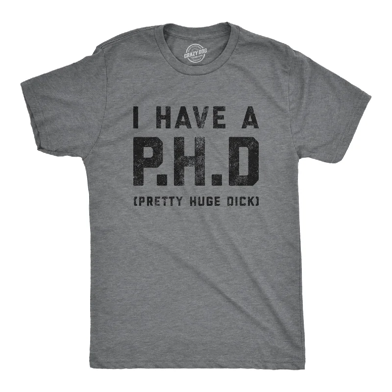 modern men's shirts -I Have A P.H.D Pretty Huge Dick Men's T Shirt