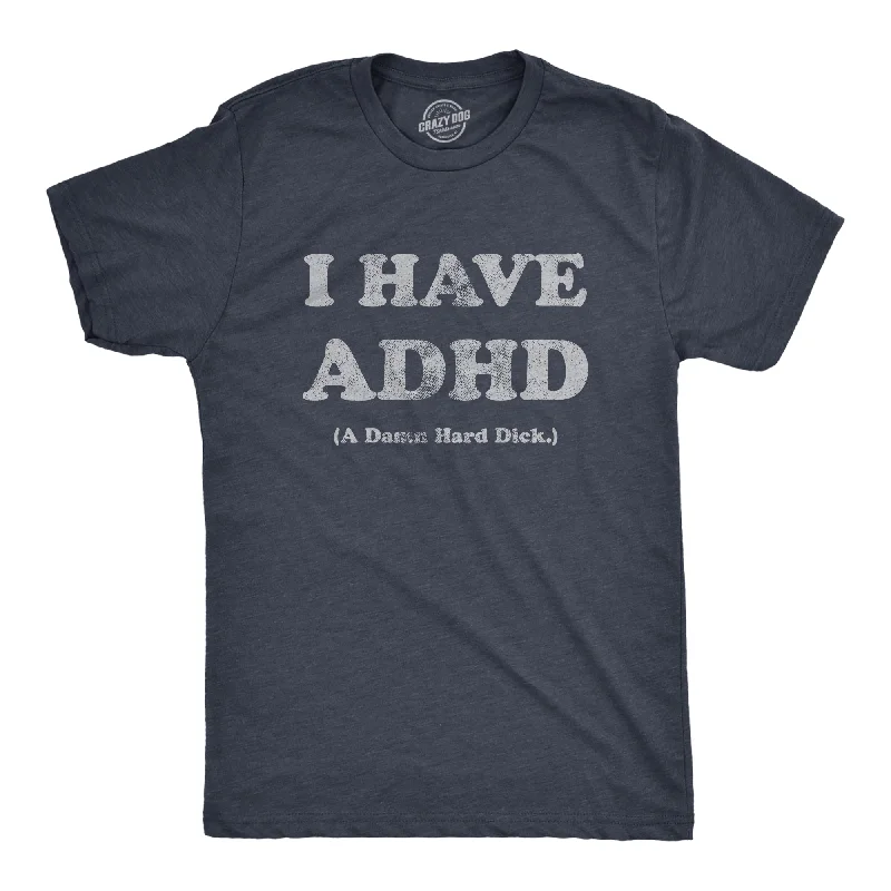 men's shirts with stylish collars -I Have ADHD A Damn Hard Dick Men's T Shirt