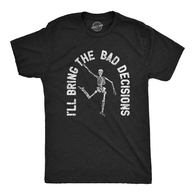 men's designer shirts -I'll Bring The Bad Decisions Men's T Shirt