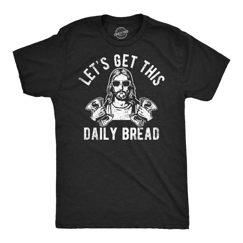 comfortable men's shirts -Lets Get This Daily Bread Men's T Shirt