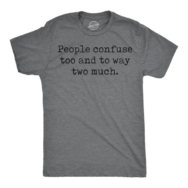 men's formal shirts for office use -People Confuse Too And To Way Two Much Men's T Shirt