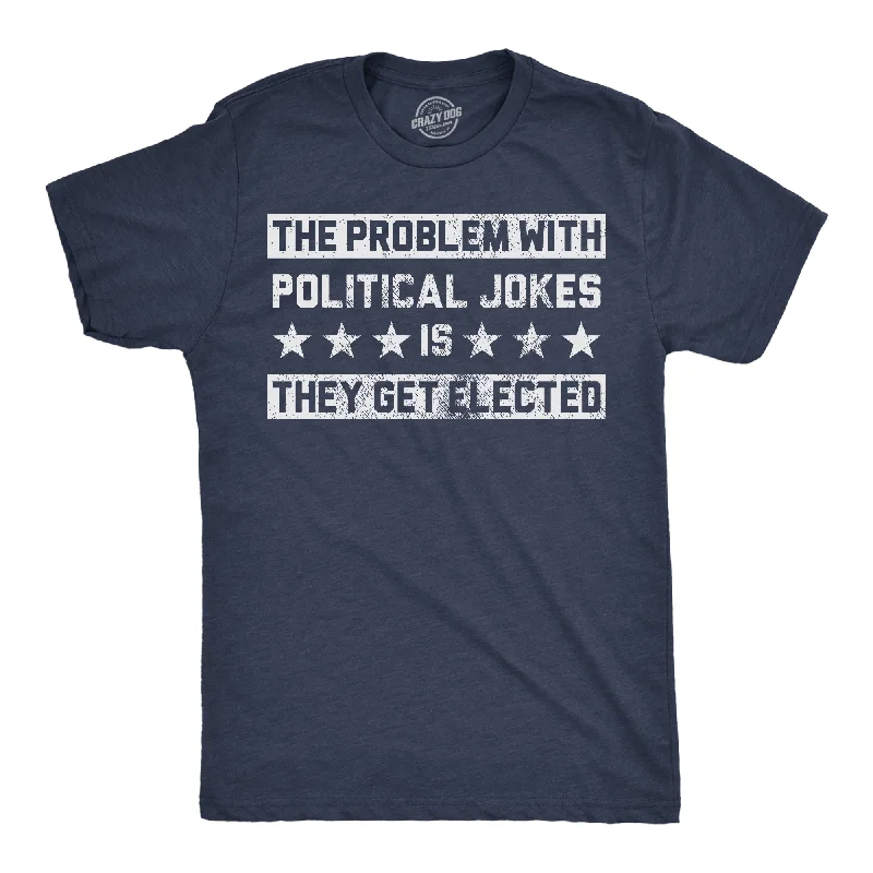 men's shirts with unique prints -The Problem With Political Jokes Is They Get Elected Men's T Shirt