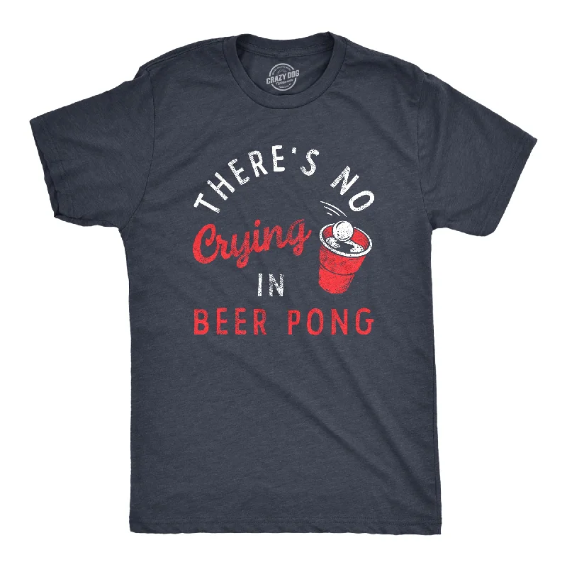 fall shirts for men -Theres No Crying In Beer Pong Men's T Shirt