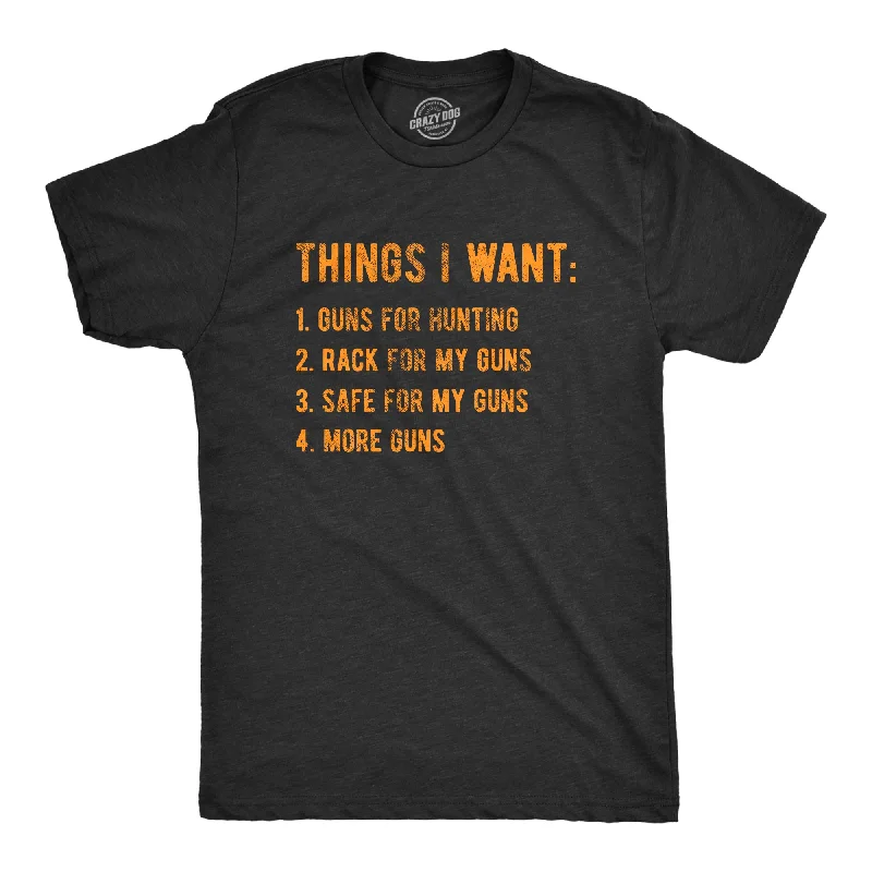 affordable dress shirts for men -Things I Want Guns Men's T Shirt