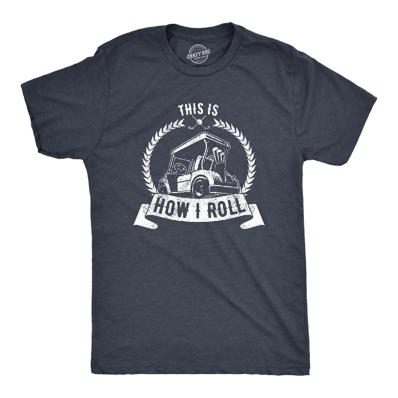 men's shirts for date nights -This Is How I Roll Men's T Shirt