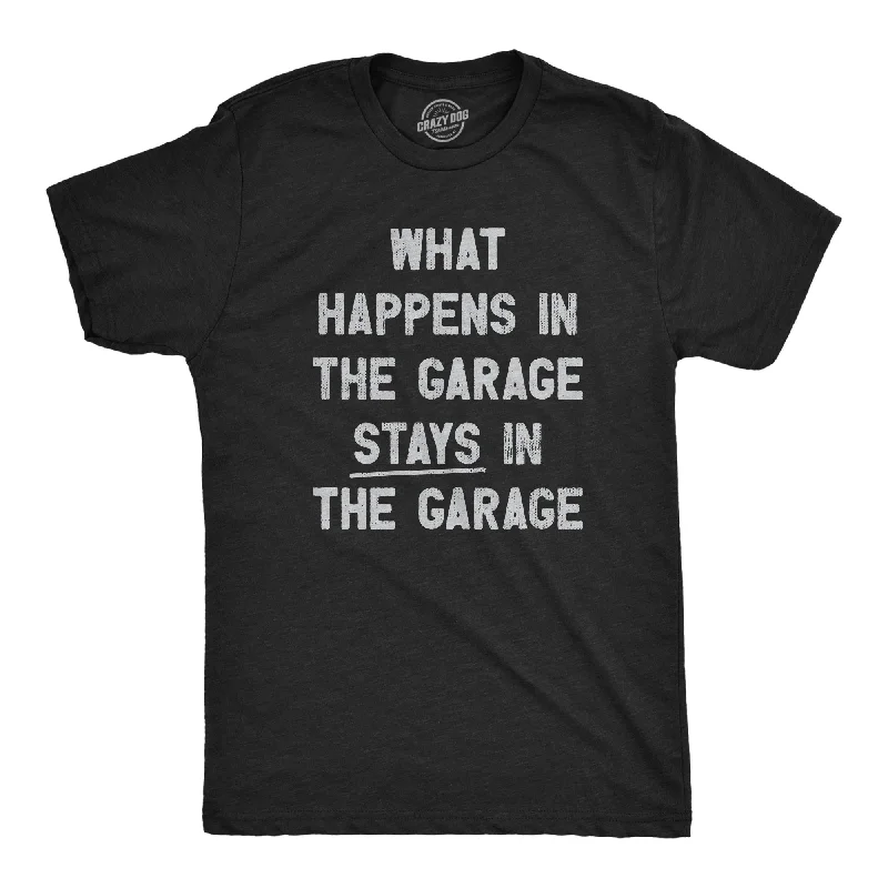 men's shirts for everyday wear -What Happens In The Garage Stays In The Garage Men's T Shirt