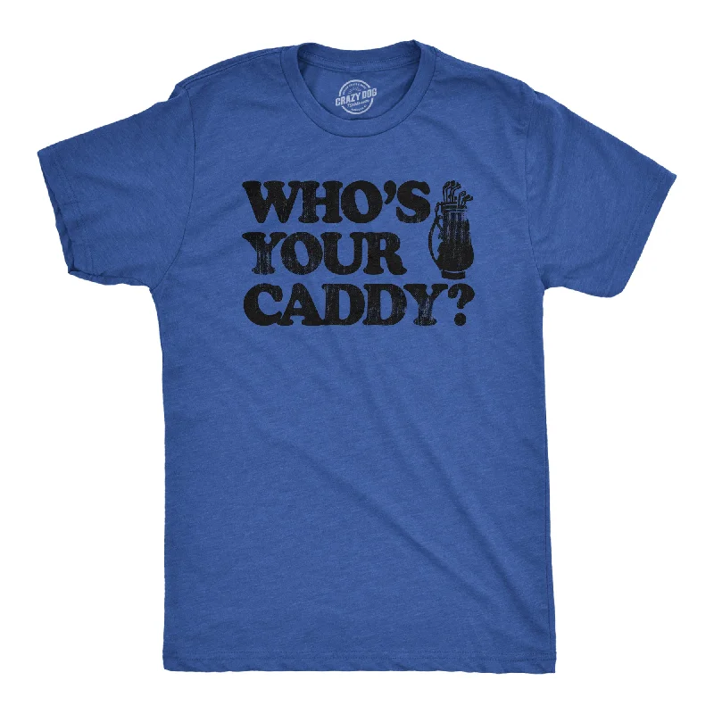 men's shirts with trendy fabrics -Whos Your Caddy Men's T Shirt